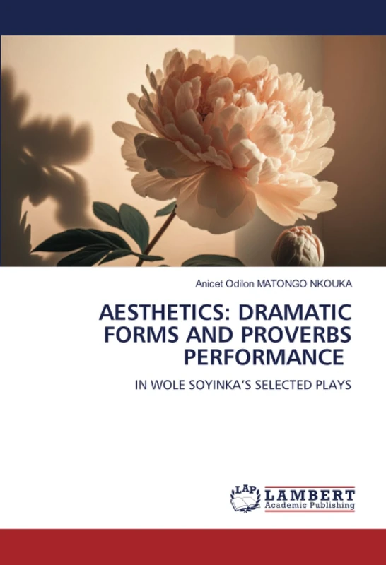 AESTHETICS: DRAMATIC FORMS AND PROVERBS PERFORMANCE: IN WOLE SOYINKA’S SELECTED PLAYS
