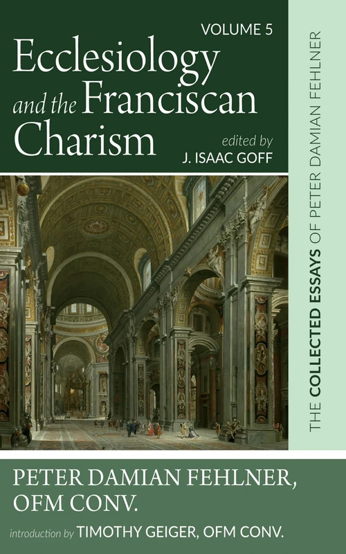 Ecclesiology and the Franciscan Charism: The Collected Essays of Peter Damian Fehlner, OFM Conv: Volume 5 - Image 1
