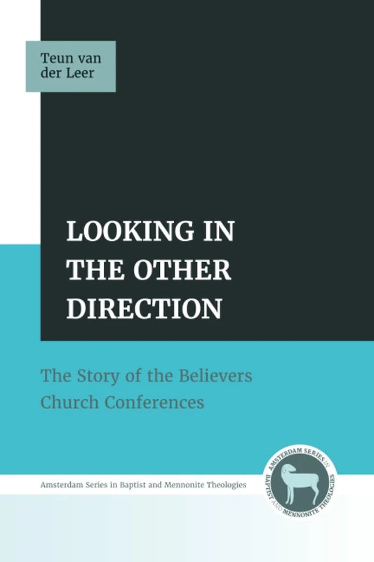 Looking in the Other Direction: The Story of the Believers Church Conferences (Amsterdam Series in Baptist and Mennonite Theologies) - Image 1