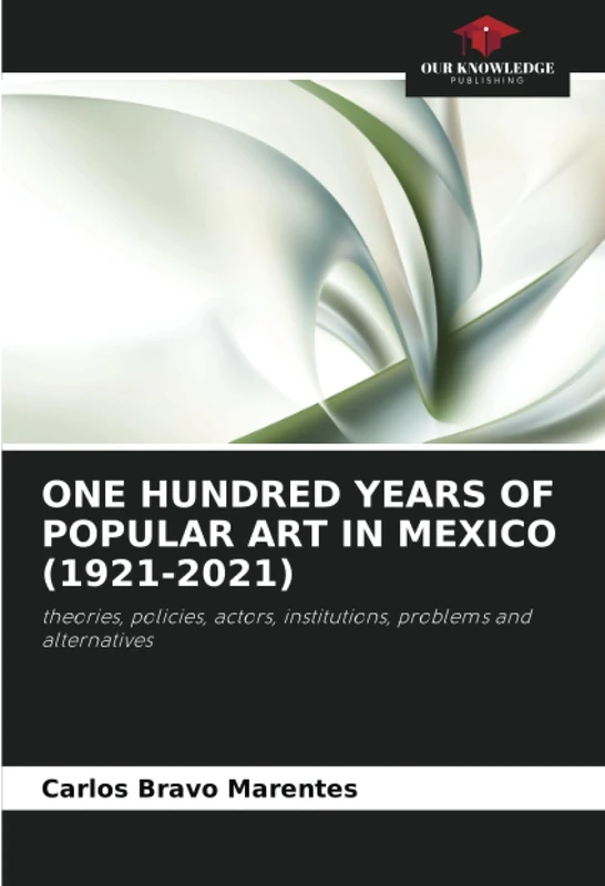 ONE HUNDRED YEARS OF POPULAR ART IN MEXICO (1921-2021): theories, policies, actors, institutions, problems and alternatives - Image 1