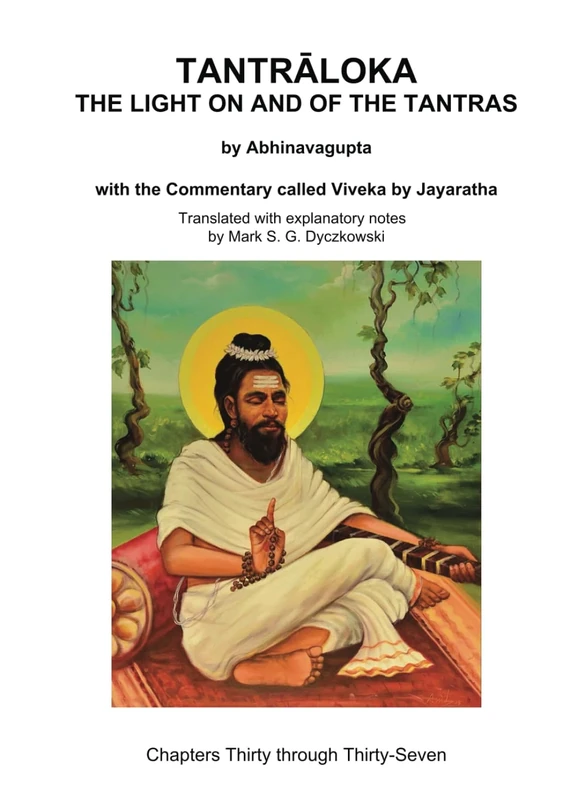 TANTRALOKA THE LIGHT ON AND OF THE TANTRAS - VOLUME ELEVEN: Volume Eleven - Chapters Thirty through Thirty-Seven, With the Commentary called Viveka by ... Translated with extensive explanatory notes