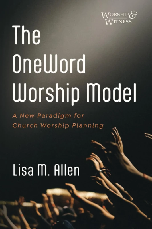 The OneWord Worship Model: A New Paradigm for Church Worship Planning (Worship and Witness) - Image 1