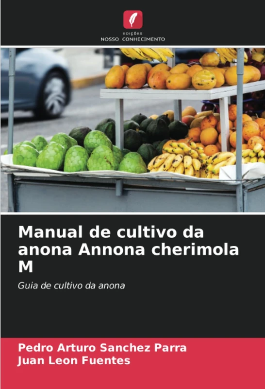 Manual de cultivo da anona Annona cherimola M: Guia de cultivo da anona