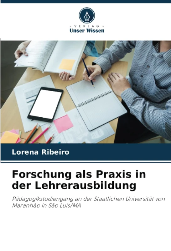 Forschung als Praxis in der Lehrerausbildung: Pädagogikstudiengang an der Staatlichen Universität von Maranhão in São Luís/MA