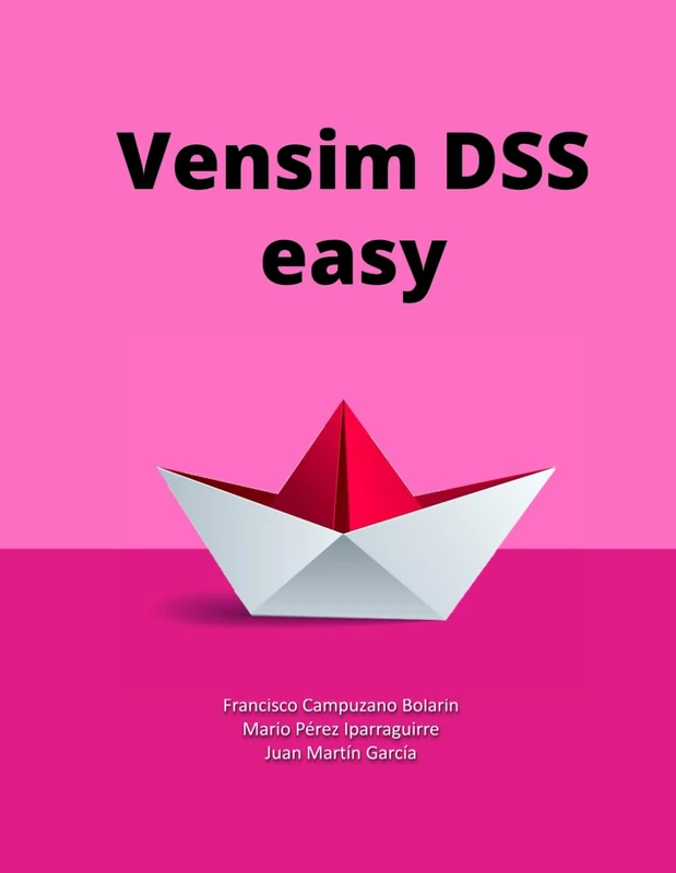 Vensim DSS easy: Simulation models based on System Dynamics. Guide with practical examples. (System Dynamics Modeling with Vensim)