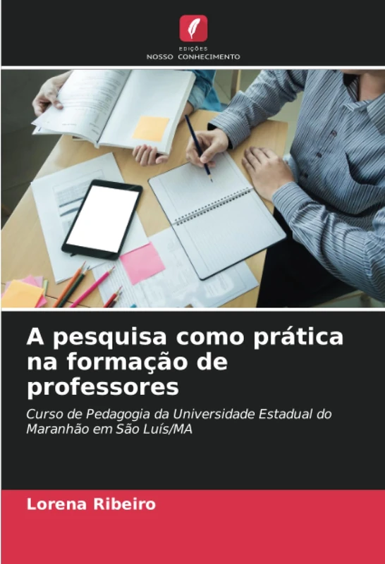 A pesquisa como prática na formação de professores: Curso de Pedagogia da Universidade Estadual do Maranhão em São Luís/MA