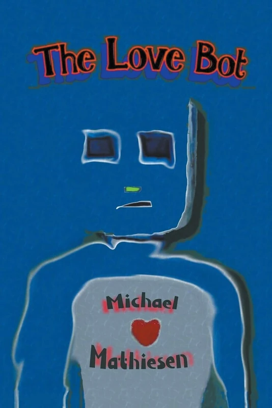 The Love Bot by Michael Mathiesen - Science Fiction Novel