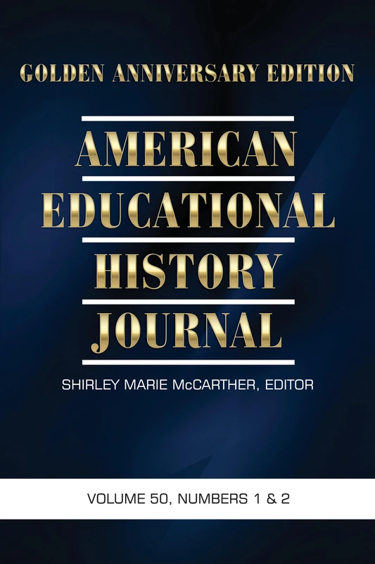 American Educational History Journal - Golden Anniversary Edition: Volume 50 Numbers 1 & 2