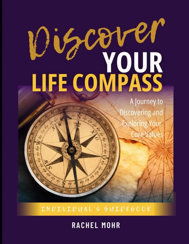 Discover Your Life Compass: A Journey to Discovering and Exploring Your Core Values