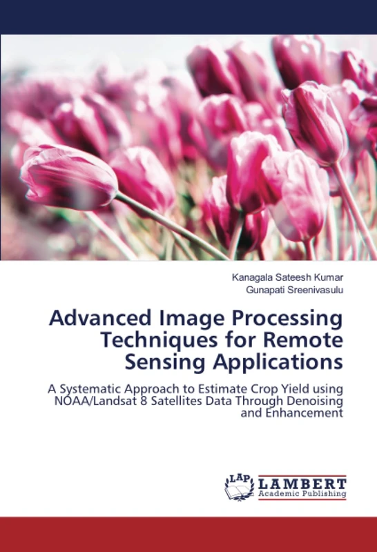 Advanced Image Processing Techniques for Remote Sensing Applications: A Systematic Approach to Estimate Crop Yield using NOAA/Landsat 8 Satellites Data Through Denoising and Enhancement