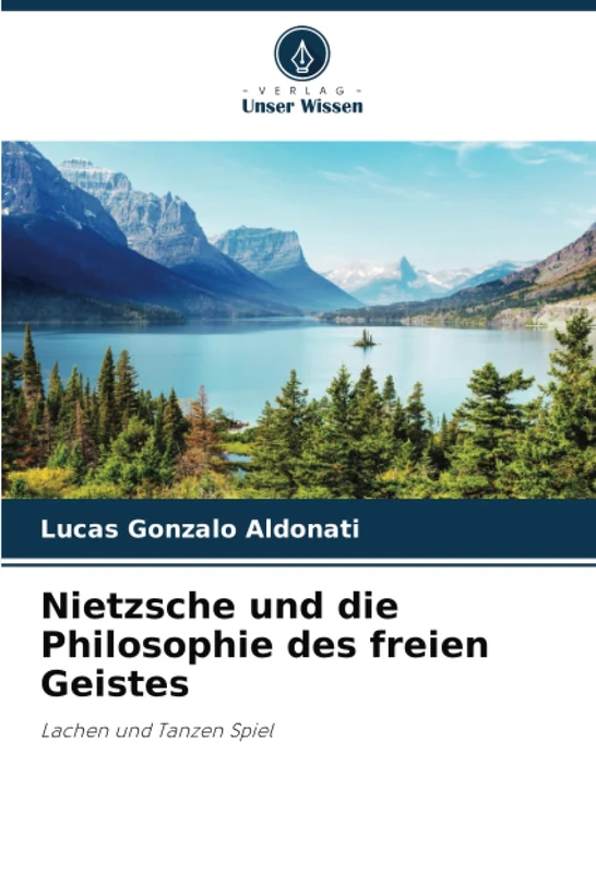Nietzsche und die Philosophie des freien Geistes: Lachen und Tanzen Spiel