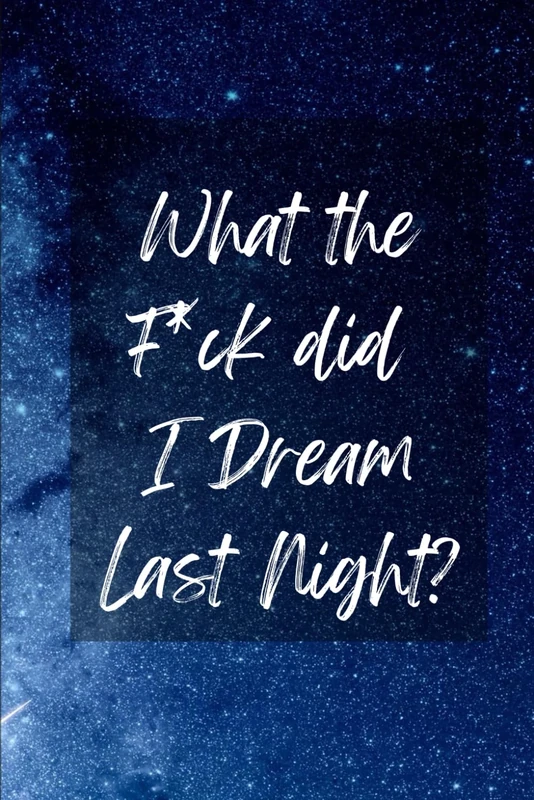 What The Fuck Did I Dream Last Night: Dream Diary and Journal - Constellation Stars Space sky theme - Notebook For Recording Dream Interpretations: 120 Pages Lined Pages - For Women and Men