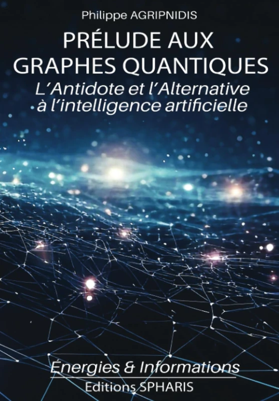 Prélude aux Graphes Quantiques: L'Antidote et l'Alternative à l'intelligence artificielle Version couleurs (Informations et Energies) - Image 1