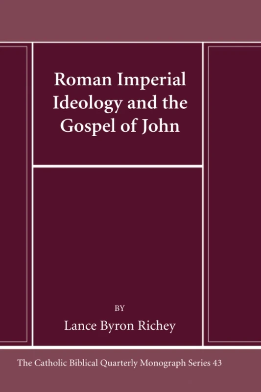 Roman Imperial Ideology and the Gospel of John (Catholic Biblical Quarterly Monograph Series)