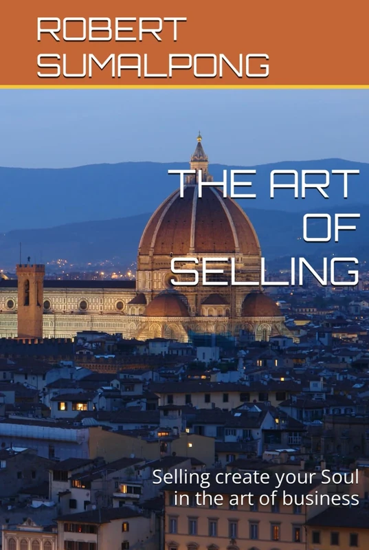 THE ART OF SELLING: Selling create your Soul in the art of business