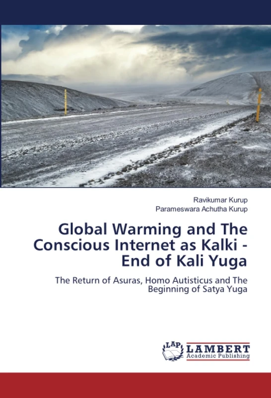 Global Warming and The Conscious Internet as Kalki - End of Kali Yuga: The Return of Asuras, Homo Autisticus and The Beginning of Satya Yuga