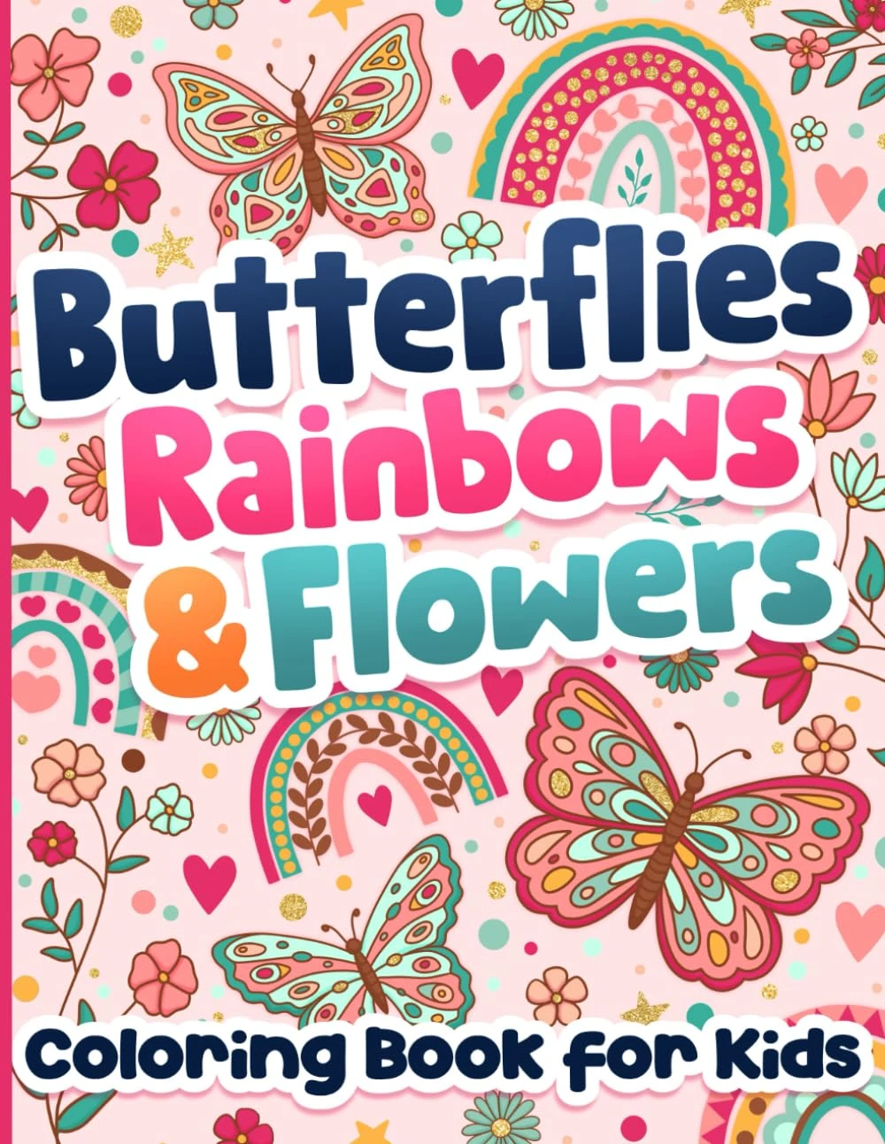 Coloring Book for Kids: Butterflies, Rainbows and Flowers for Girls Ages 6-12