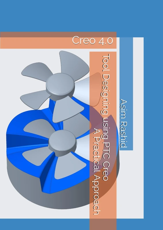 Tool Designing using PTC Creo 4.0 - A Practical Approach