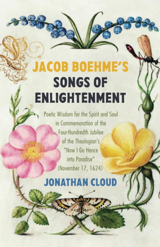 Jacob Boehme's Songs of Enlightenment: Poetic Wisdom for the Spirit and Soul in Commemoration of the Four-Hundredth Jubilee of the Theologian's "Now I Go Hence into Paradise" (November 17, 1624) - Image 1