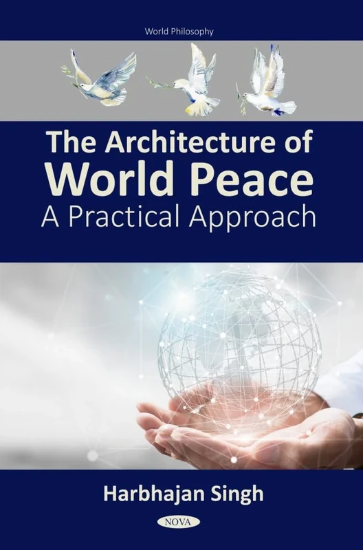 The Architecture of World Peace: A Practical Approach (World Philosophy Series)