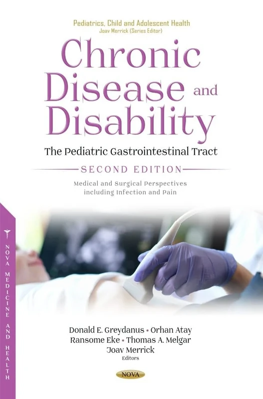 Chronic Disease and Disability: The Pediatric Gastrointestinal Tract, Second Edition. Medical and Surgical Perspectives including Infection and Pain (Pediatrics, Child and Adolescent Health Series)