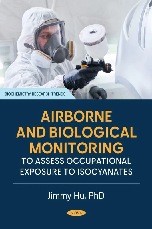 Airborne and Biological Monitoring to Assess Occupational Exposure to Isocyanates (Biochemistry Research Trends Series)
