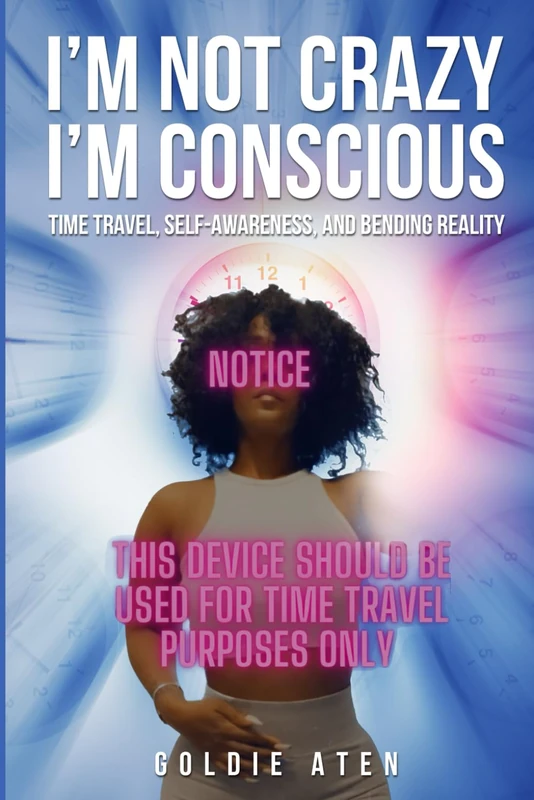 I'm not crazy, I'm conscious: Time Travel, Self-Awareness, and Bending Reality (New Occult Library)