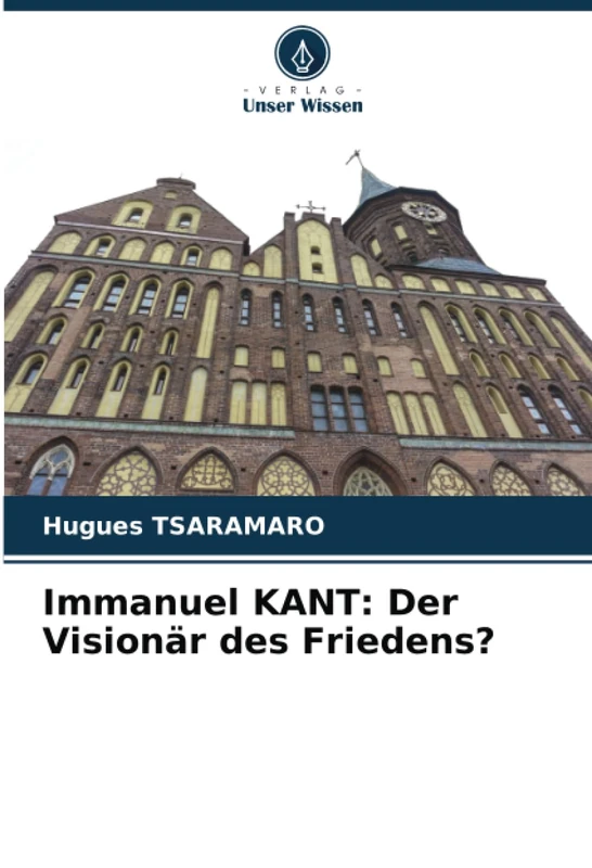 Immanuel KANT: Der Visionär des Friedens?