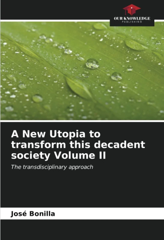 A New Utopia to transform this decadent society Volume II: The transdisciplinary approach