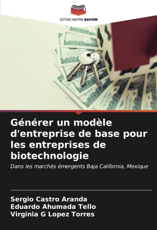 Générer un modèle d'entreprise de base pour les entreprises de biotechnologie: Dans les marchés émergents Baja California, Mexique