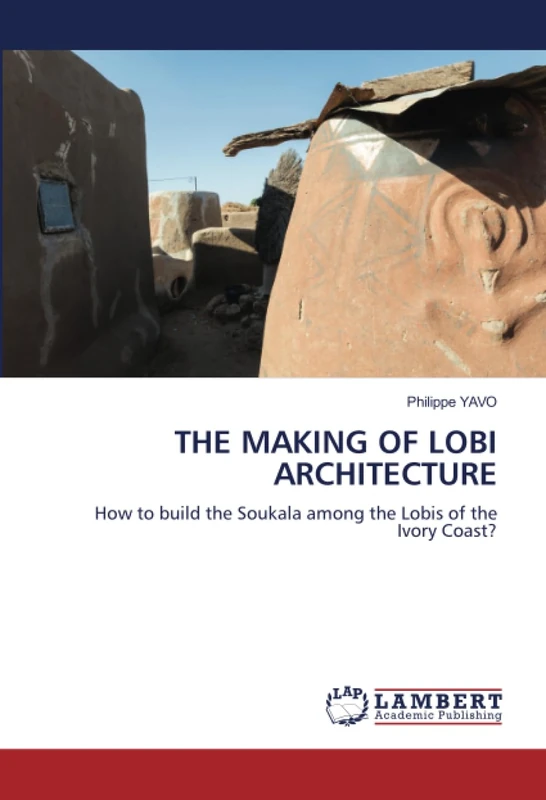 THE MAKING OF LOBI ARCHITECTURE: How to build the Soukala among the Lobis of the Ivory Coast? - Image 1
