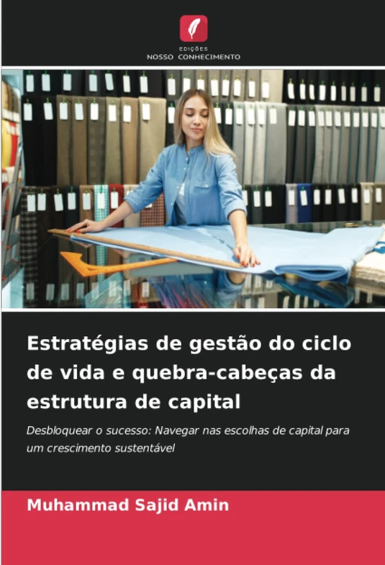 Estratégias de gestão do ciclo de vida e quebra-cabeças da estrutura de capital: Desbloquear o sucesso: Navegar nas escolhas de capital para um crescimento sustentável