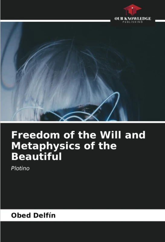 Freedom of the Will and Metaphysics of the Beautiful: Plotino