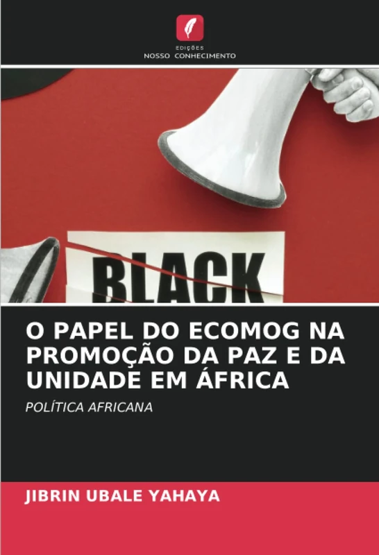 O PAPEL DO ECOMOG NA PROMOÇÃO DA PAZ E DA UNIDADE EM ÁFRICA: POLÍTICA AFRICANA