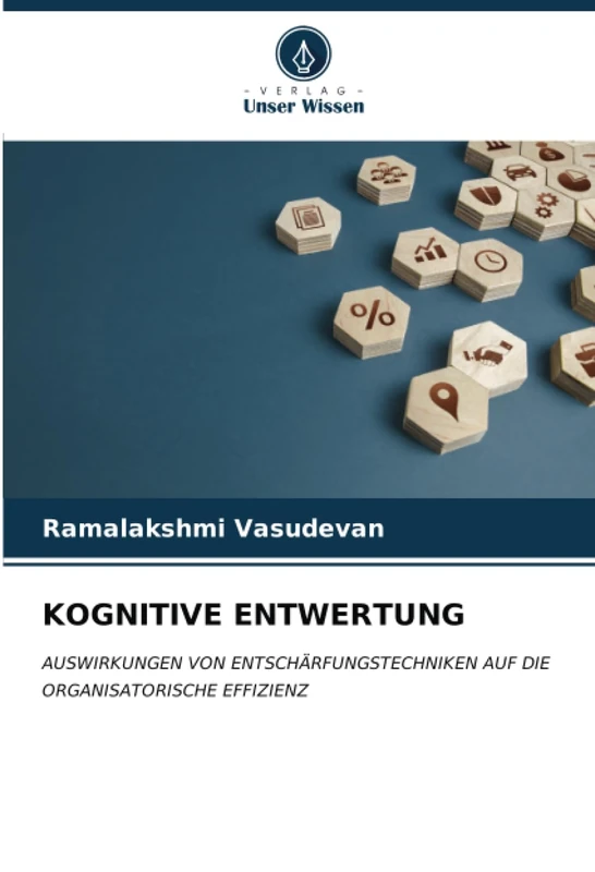 KOGNITIVE ENTWERTUNG: AUSWIRKUNGEN VON ENTSCHÄRFUNGSTECHNIKEN AUF DIE ORGANISATORISCHE EFFIZIENZ