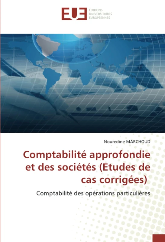 Comptabilité approfondie et des sociétés (Etudes de cas corrigées): Comptabilité des opérations particulières