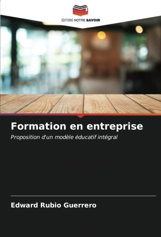 Formation en entreprise: Proposition d'un modèle éducatif intégral