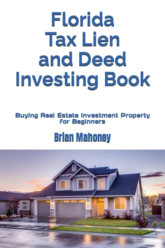 Florida Tax Lien and Deed Investing Book: Buying Real Estate Investment Property for Beginners