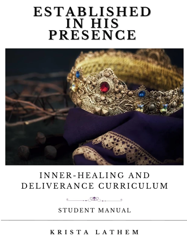 Established In His Presence: Inner-healing and Deliverance Curriculum