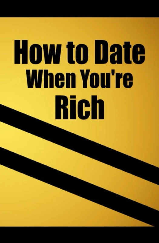 How to Date When You're Rich: Only for the Rich - Book