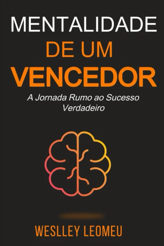 MENTALIDADE DE UM VENCEDOR: A Jornada Rumo ao Sucesso Verdadeiro