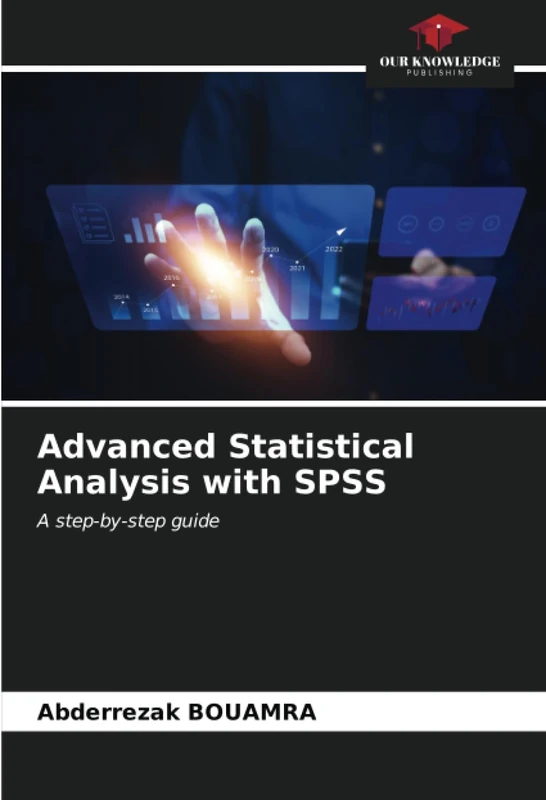 Advanced Statistical Analysis with SPSS: A step-by-step guide