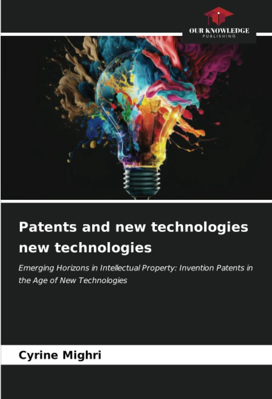 Patents and new technologies new technologies: Emerging Horizons in Intellectual Property: Invention Patents in the Age of New Technologies