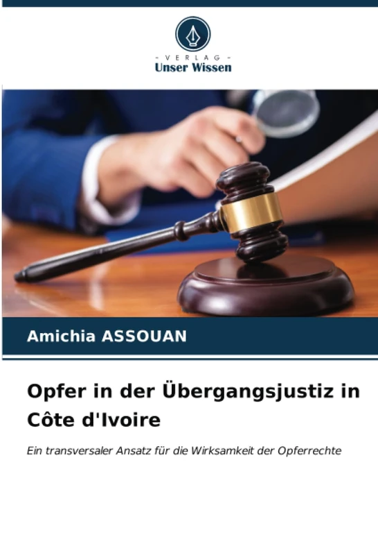 Opfer in der Übergangsjustiz in Côte d'Ivoire: Ein transversaler Ansatz für die Wirksamkeit der Opferrechte