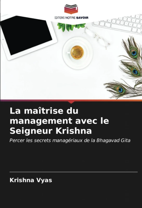 La maîtrise du management avec le Seigneur Krishna: Percer les secrets managériaux de la Bhagavad Gita - Image 1
