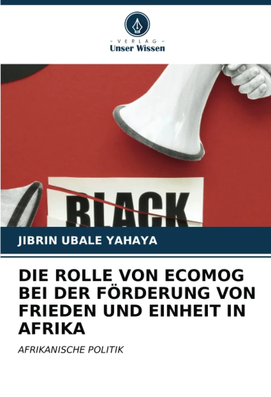 DIE ROLLE VON ECOMOG BEI DER FÖRDERUNG VON FRIEDEN UND EINHEIT IN AFRIKA: AFRIKANISCHE POLITIK