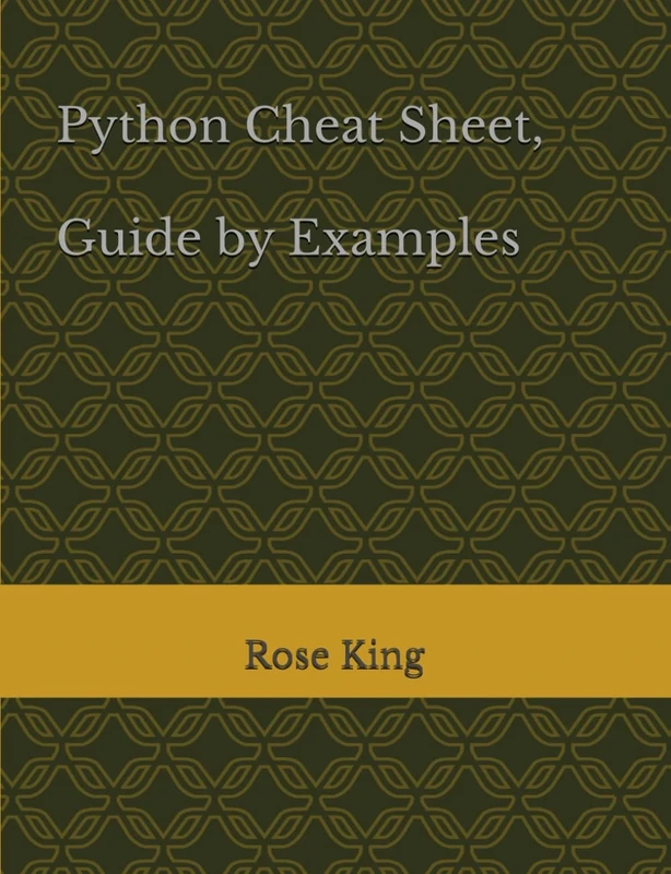 Python Cheat Sheet, Guide by Examples, Cover all Basic Python Syntaxes, Complete Reference: Python Programming Syntax Table & Chart, Quick Study Workbook, Syntax Dictionary