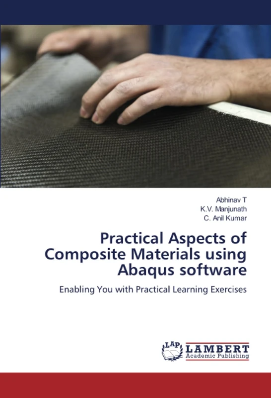 Practical Aspects of Composite Materials using Abaqus software: Enabling You with Practical Learning Exercises
