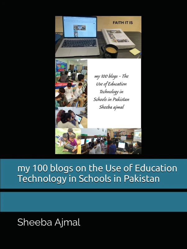 my 100 blogs on the Use of Education Technology in Schools in Pakistan