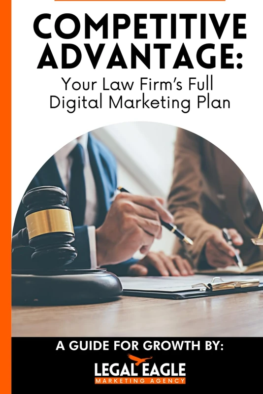 Competitive Advantage: Your Law Firm’s Full Digital Marketing Plan: A Full Plan For Law Firm Marketing Success